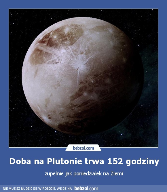 Doba na Plutonie trwa 152 godziny