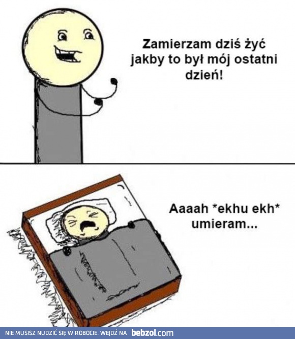 Żyj jakby to był ostatni dzień
