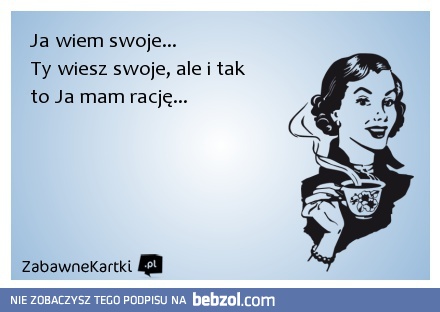 Ja wiem swoje...