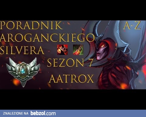 A-Z : Poradnik Aroganckiego Silvera : Aatrox AD na Topie