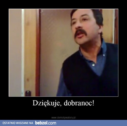 Dziękuję! Dobranoc!