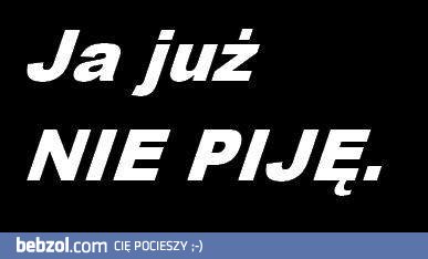 Każdy tak mówi, aż do następnego weekendu :-)
