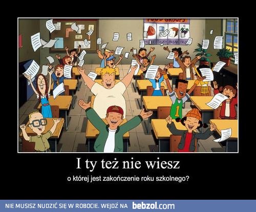 Nie ważne o której! Najważniejsze, że w końcu koniec 