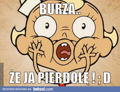 A ja się boję burzy..