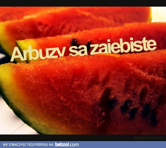 Dobry zimny arbuz to najlepsze co może być