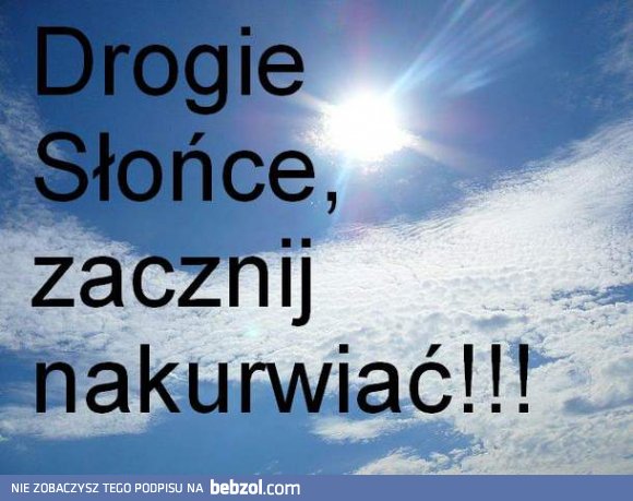 Drogie słońce...
