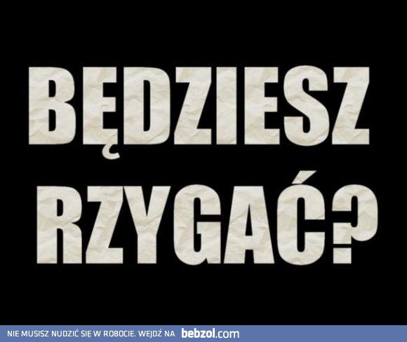 Będziesz?