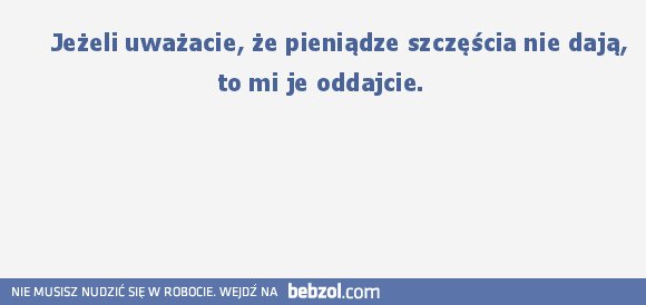  Jeżeli uważacie, że pieniądze szczęścia...