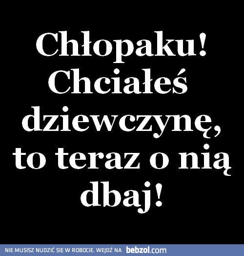 Dbaj o swoją kobietę..