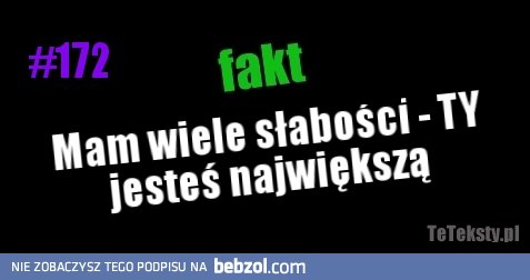 Mam wiele słabości..