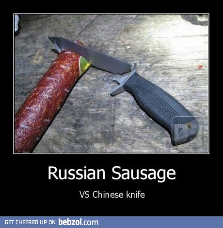 Russian sausage vs Chinese knife
