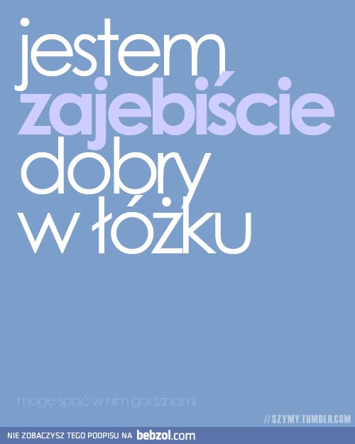 Jestem zajebisty..