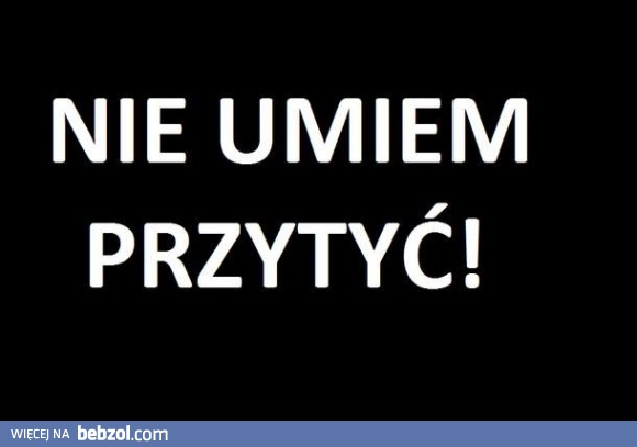 Nie umiem..