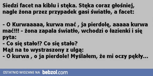 Myślałem, że mi oczy pękły..
