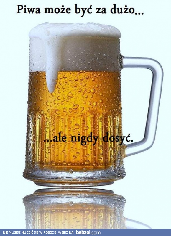 Piwa nigdy nie ma dosyć! 