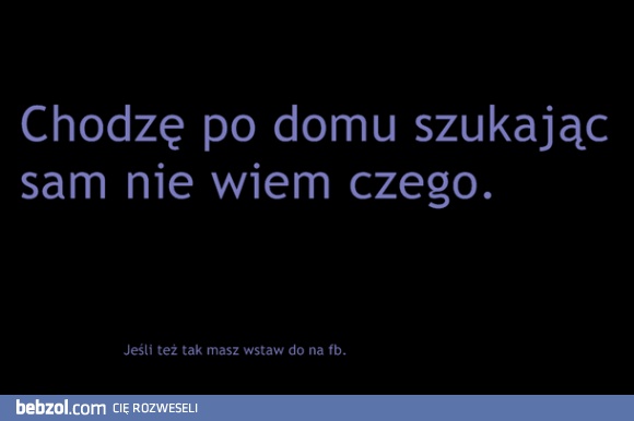 Chodzę po domu..