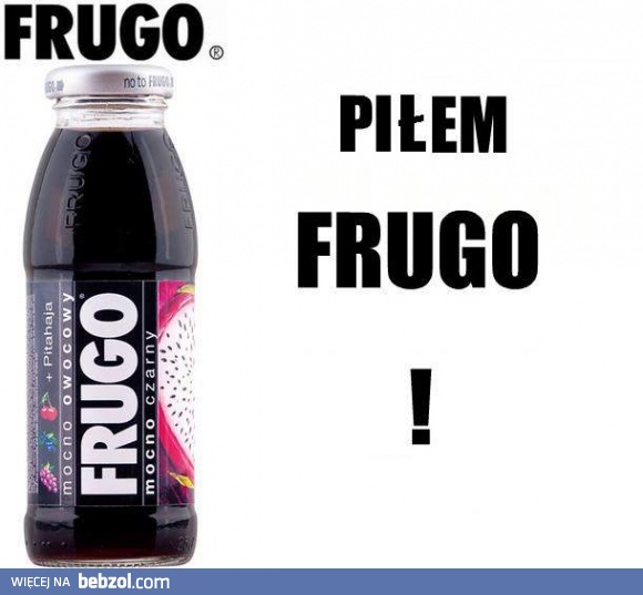 Piłem Frugo!