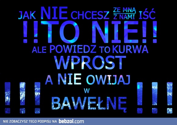 Nie owijaj w bawełnę..