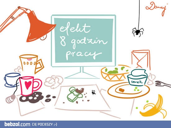 Efekt 8 godzinnej pracy 