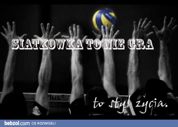 Siatkówka to nie gra..
