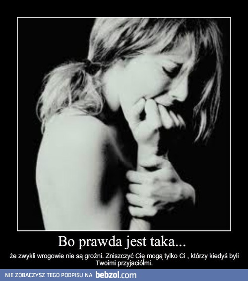 Bo prawda jest taka...