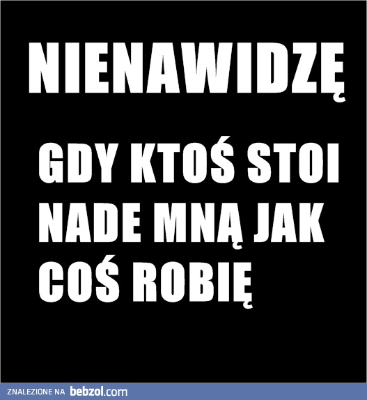 Chyba każdy tego nie lubi! 