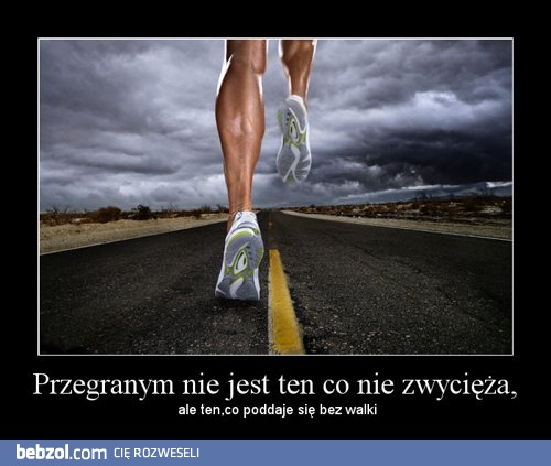 Przegranym nie jest ten co nie zwycięża