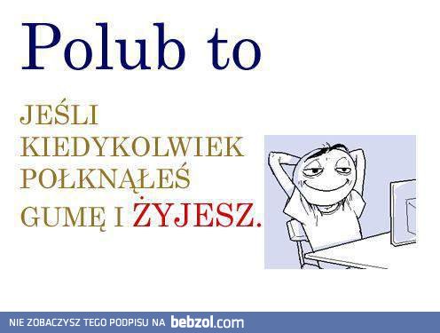 Połknąłeś kiedyś gumę?