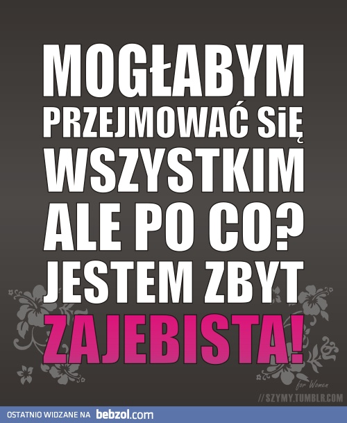 Jestem zbyt zajebista