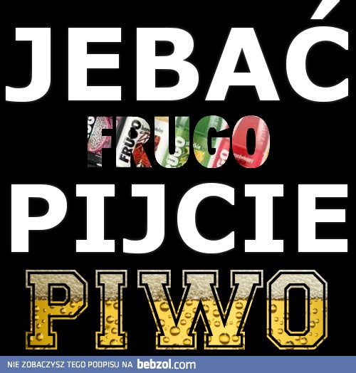 Piwo jest o wiele lepsze! 