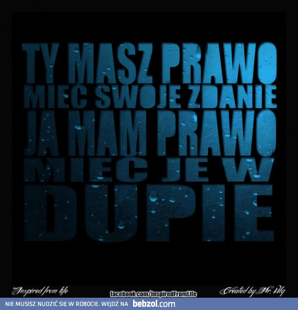 Ty masz prawo mieć swoje zdanie..