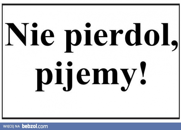 Pijemy, decyzja zapadła! 