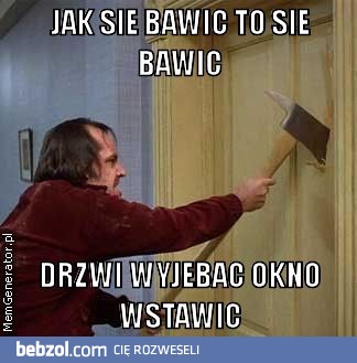 Jak się bawić to się bawić
