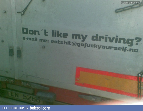 Dont like my driving?