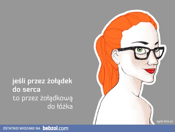 Jeśli przez żołądek do serca to przez..