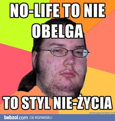 No-Life to styl życia! 