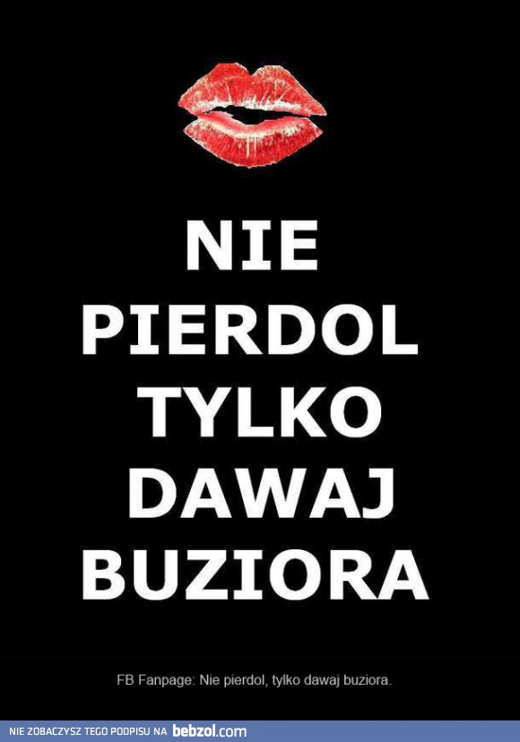 Dawaj buziora! 
