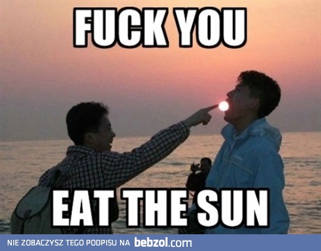 Teraz już wiemy, kto ukradł nam słońce..