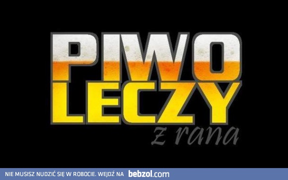 Piwo najlepszym lekarstwem z rana