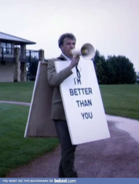 I'm better than you!
