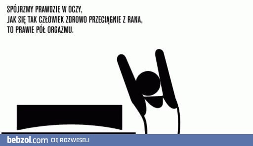 Jak się tak człowiek zdrowo przeciągnie z rana 