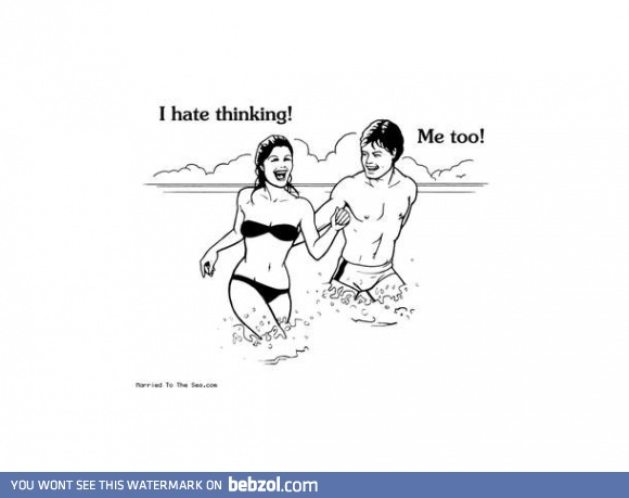 I hate thinking