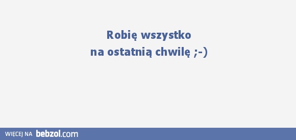 Robię wszystko...