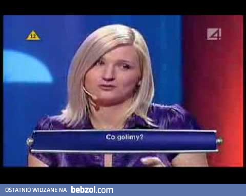 Co golimy?