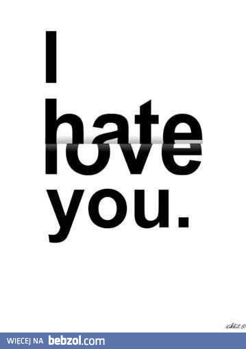 Nienawidzę/Kocham Cię...