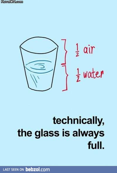 Glass is always full