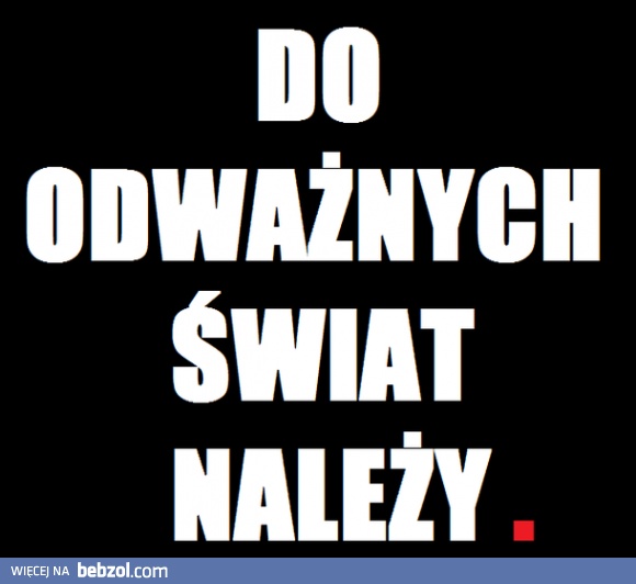 Do odważnych 