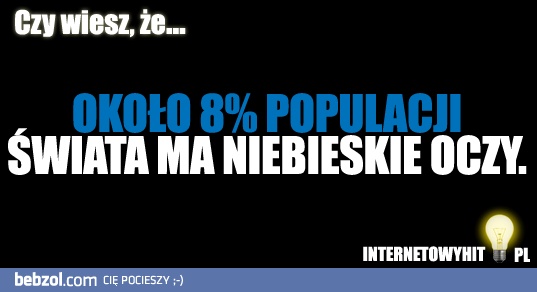 Niebieskie oczy są cudowne! 