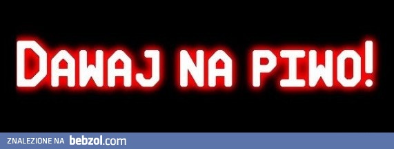 Dawaj na piwo!