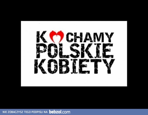 Kochamy polskie kobiety!